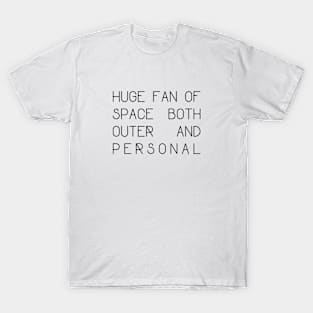 Huge Fan of Space Both Outer and Personal - Black Text T-Shirt